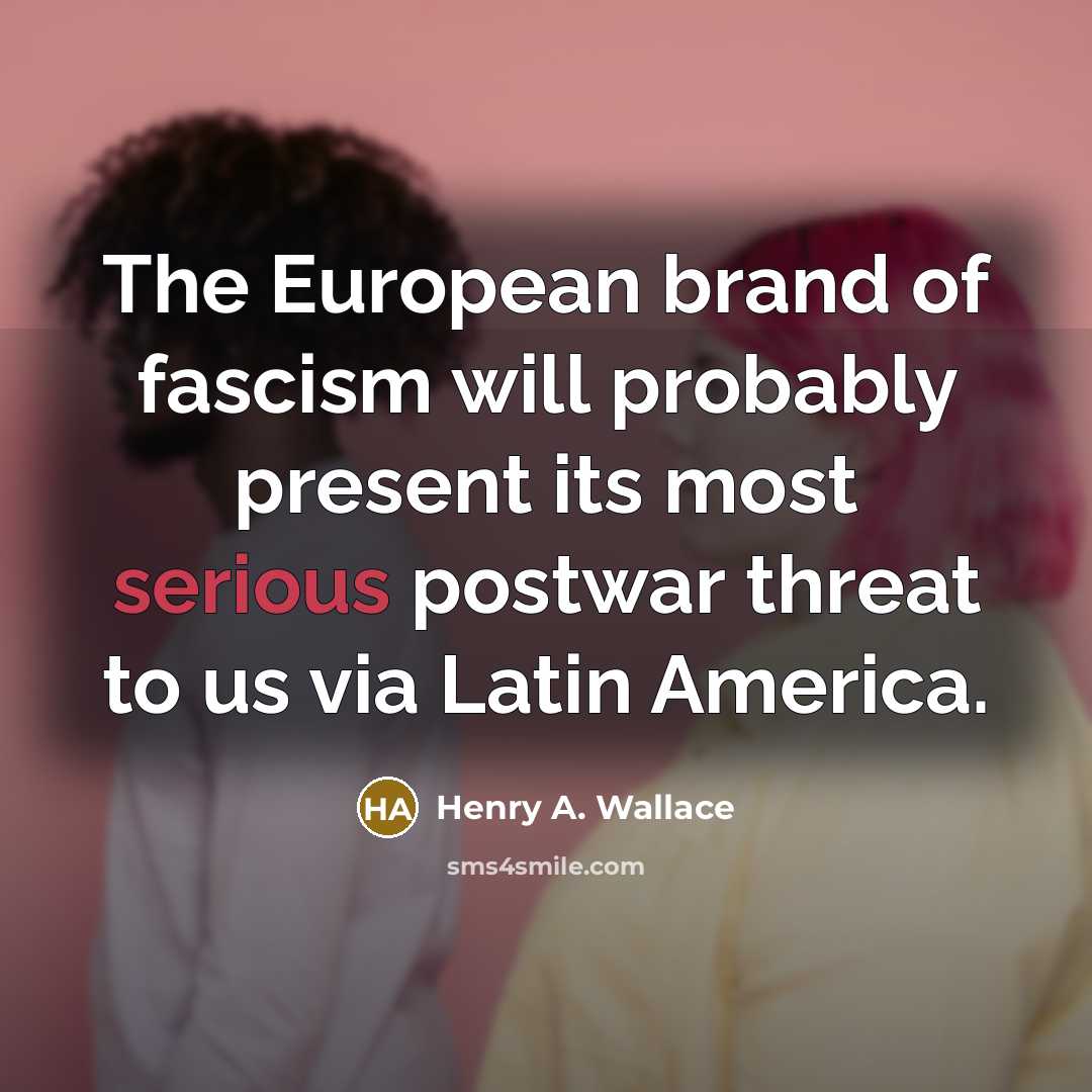 “The European brand of fascism will probably present its most…” quote by Henry A. Wallace