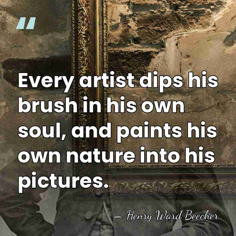 Every artist dips his brush in his own soul, and paints his&hellip; - Henry Ward Beecher