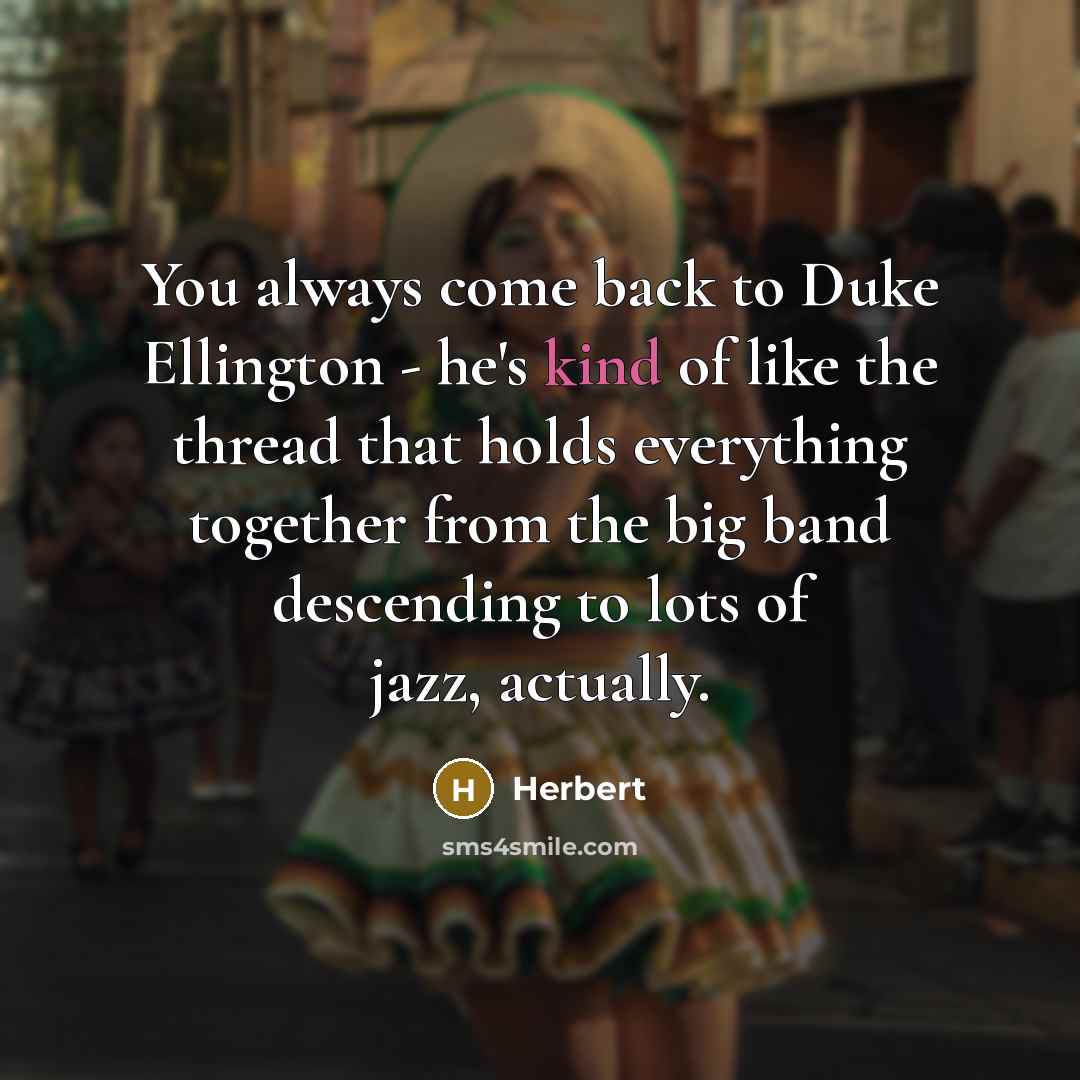 “You always come back to Duke Ellington - he's kind…” quote by Herbert