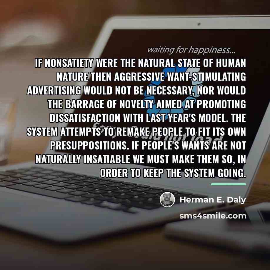 “If nonsatiety were the natural state of human nature then…” quote by Herman E. Daly