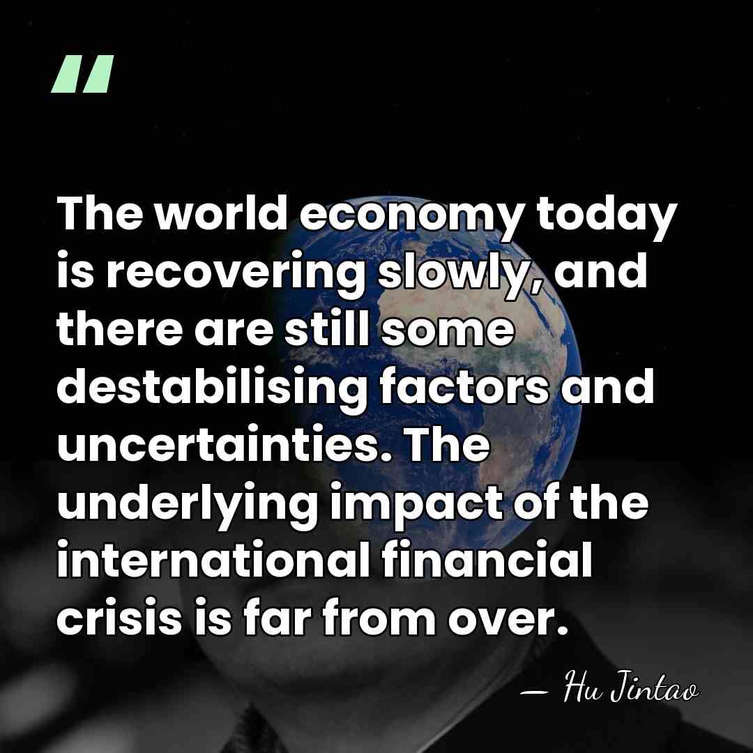 The world economy today is recovering slowly, and there are still some&hellip; - Hu Jintao