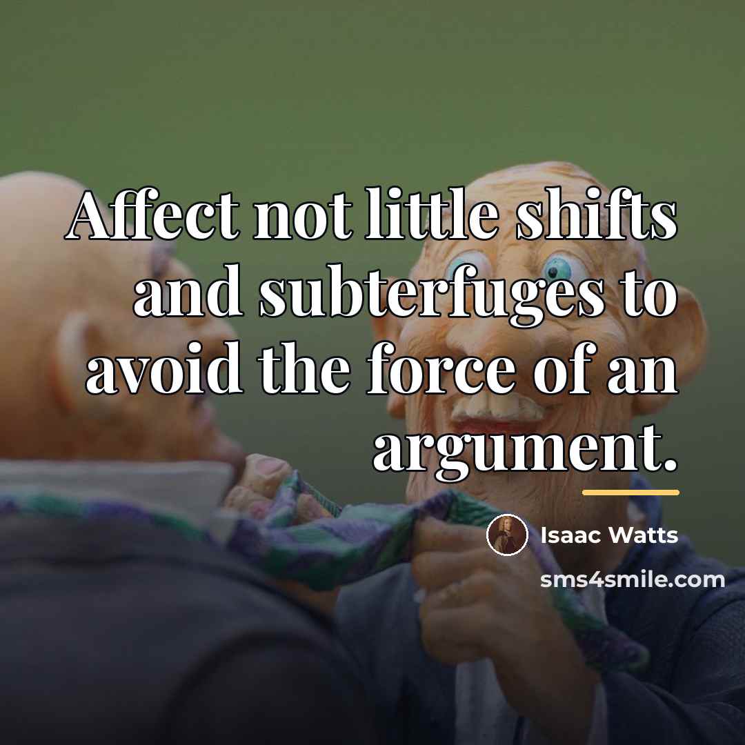 “Affect not little shifts and subterfuges to avoid the force…” quote by Isaac Watts