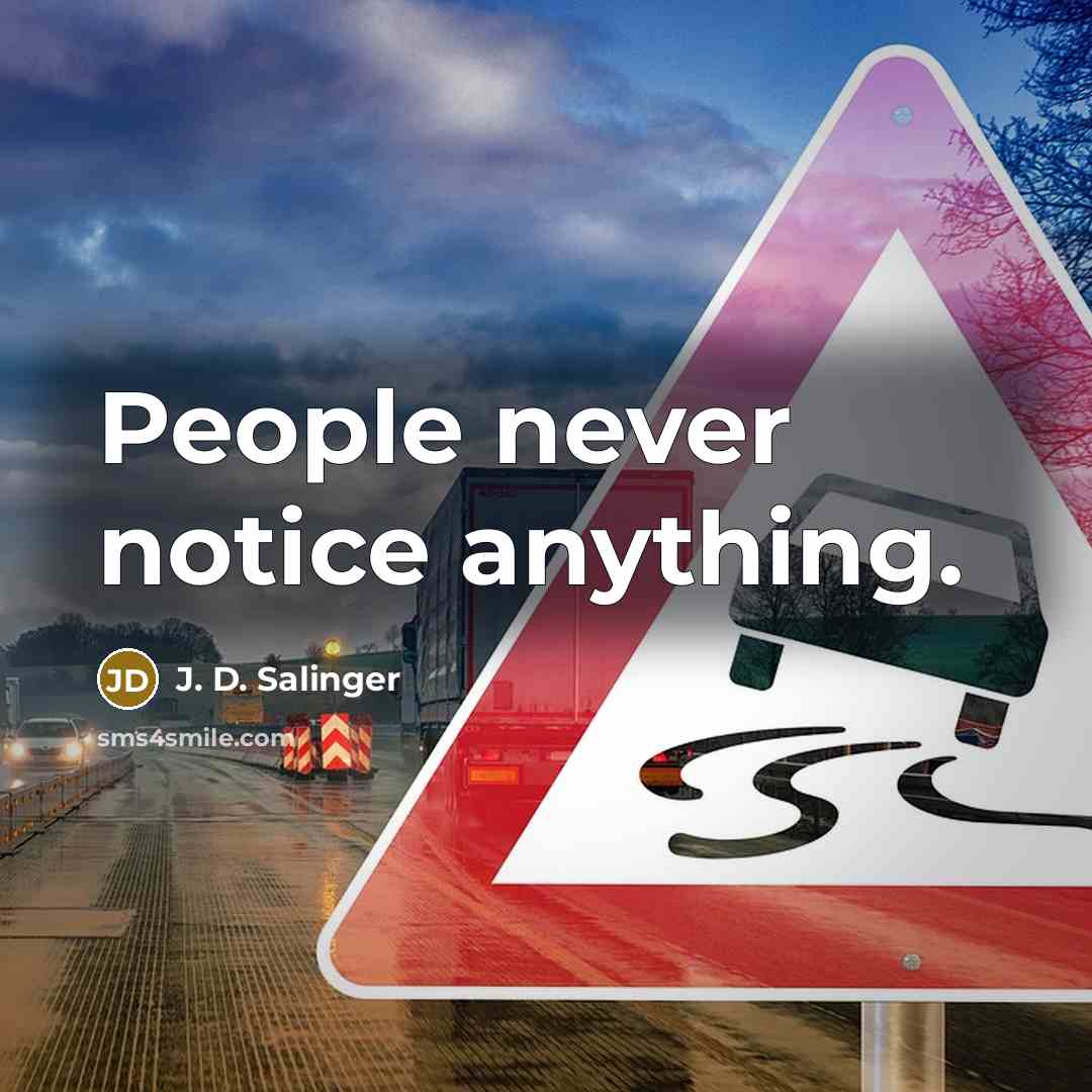 “People never notice anything.…” quote by J. D. Salinger