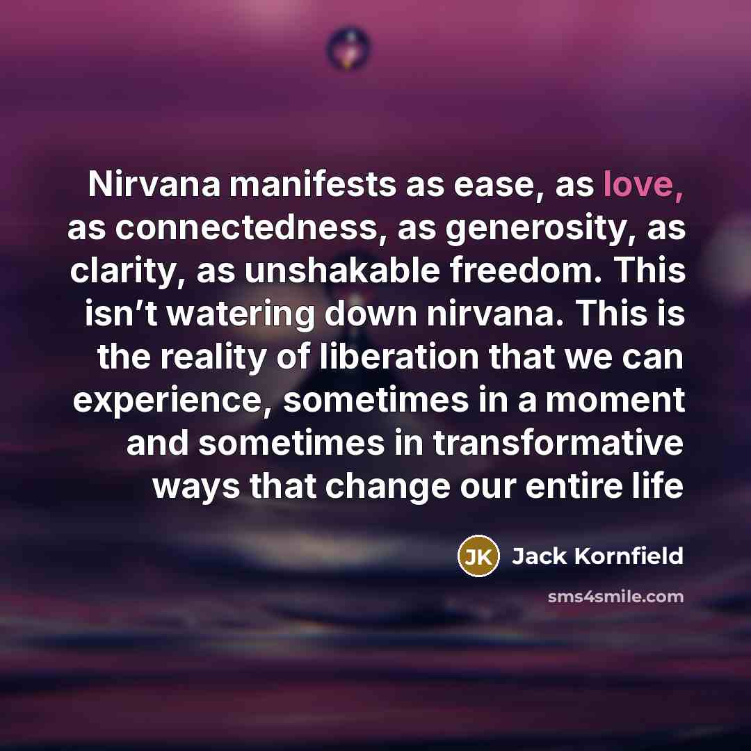“Nirvana manifests as ease, as love, as connectedness, as generosity,…” quote by Jack Kornfield
