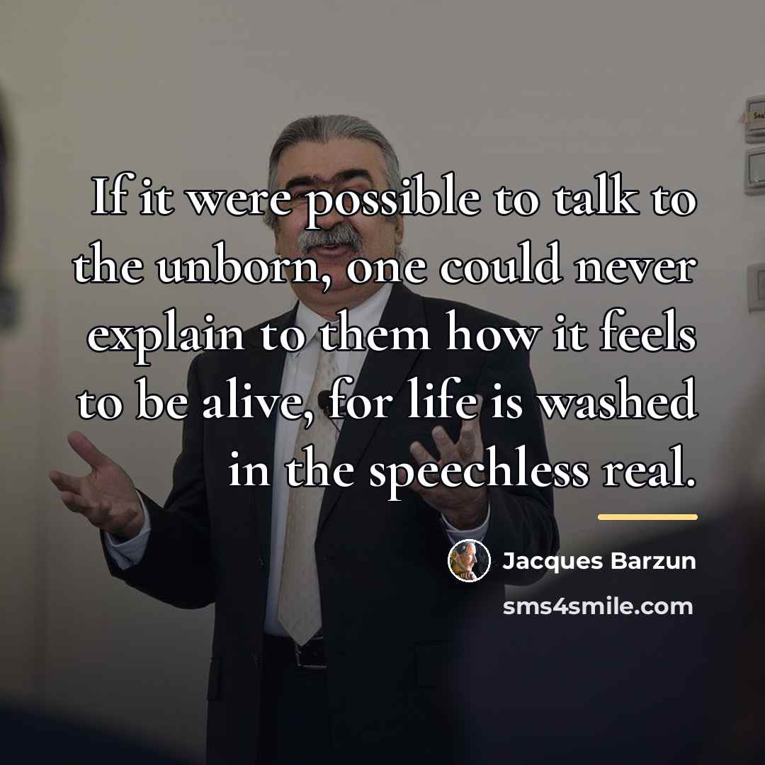 “If it were possible to talk to the unborn, one…” quote by Jacques Barzun