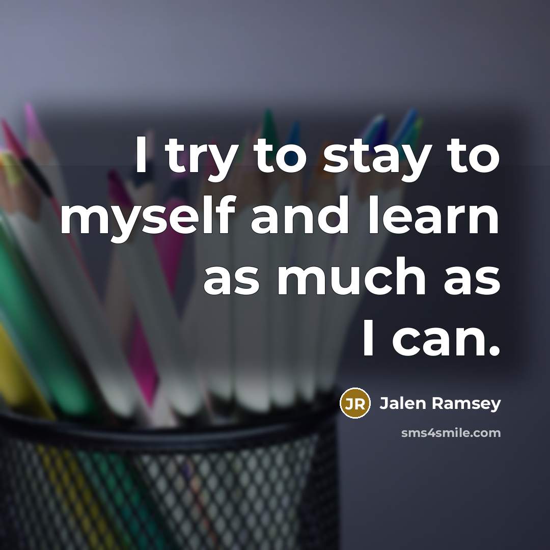 “I try to stay to myself and learn as much…” quote by Jalen Ramsey