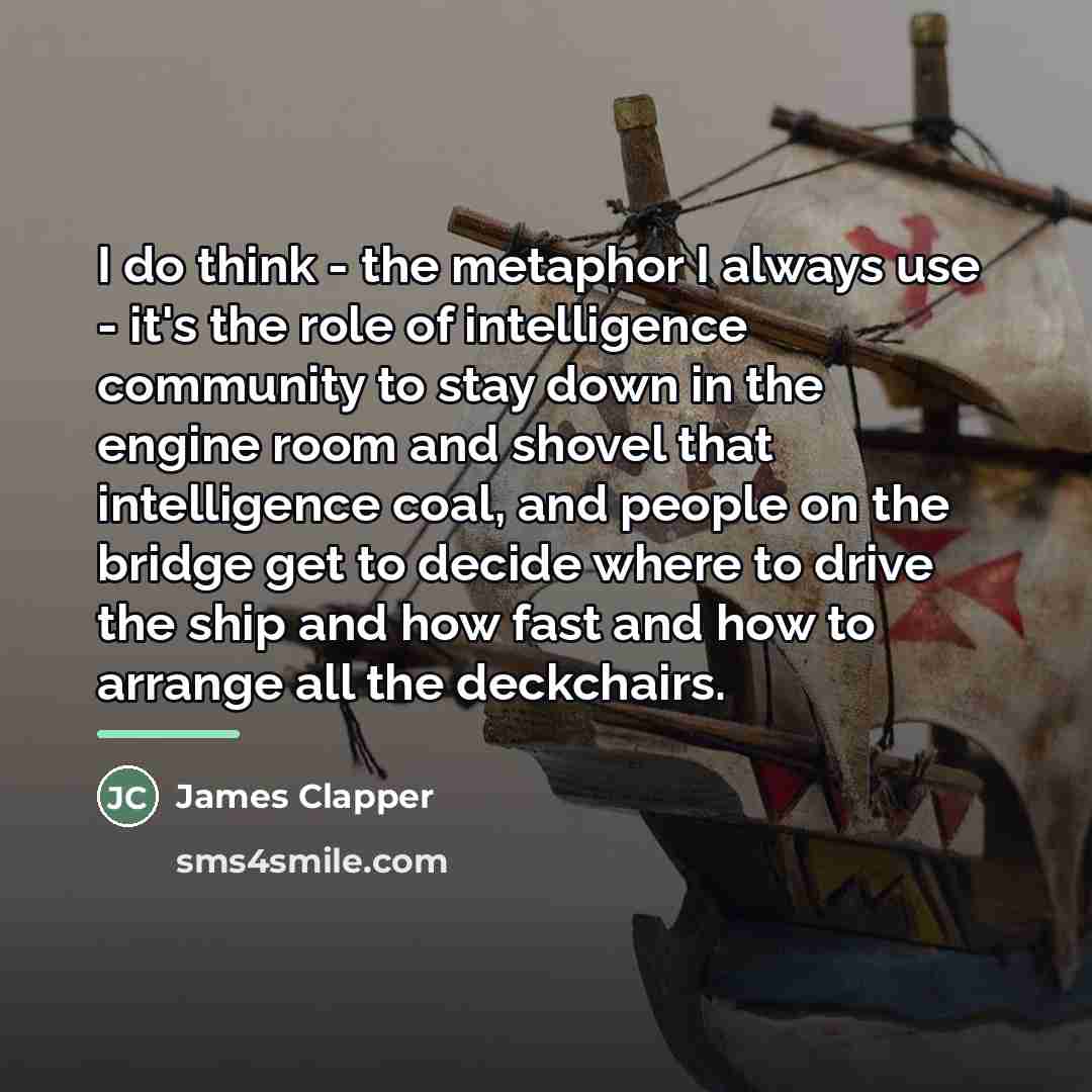 “I do think - the metaphor I always use -…” quote by James Clapper