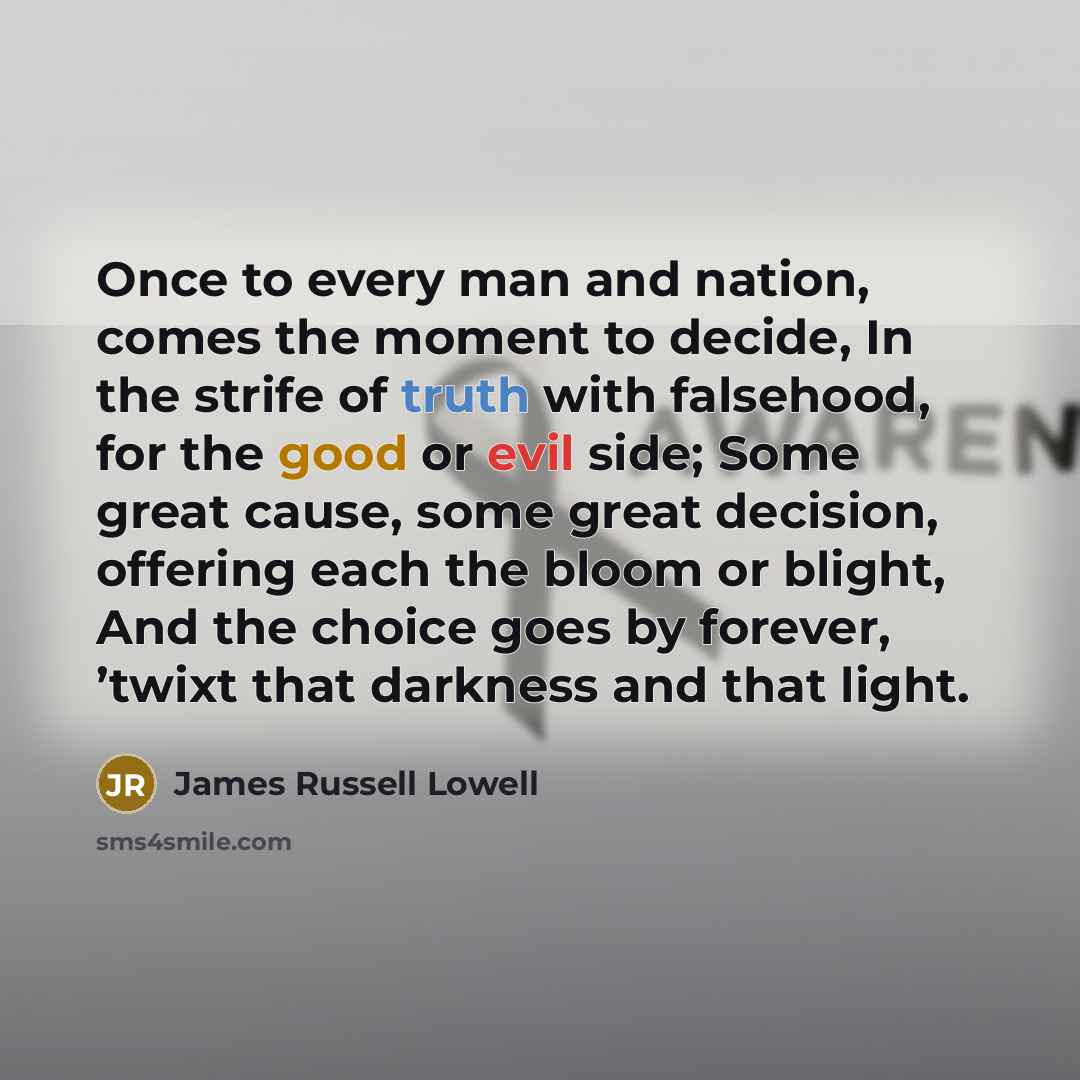 “Once to every man and nation, comes the moment to…” quote by James Russell Lowell