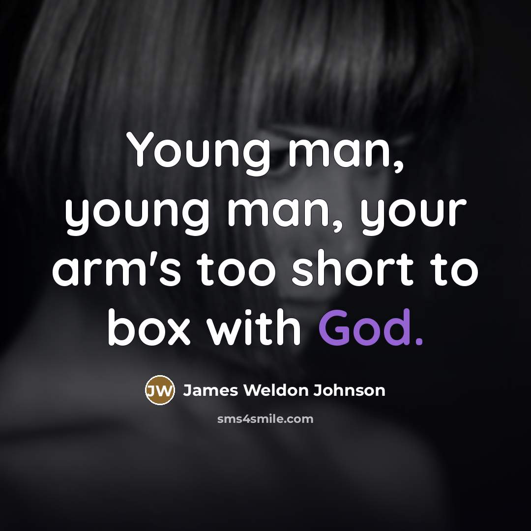 “Young man, young man, your arm's too short to box…” quote by James Weldon Johnson