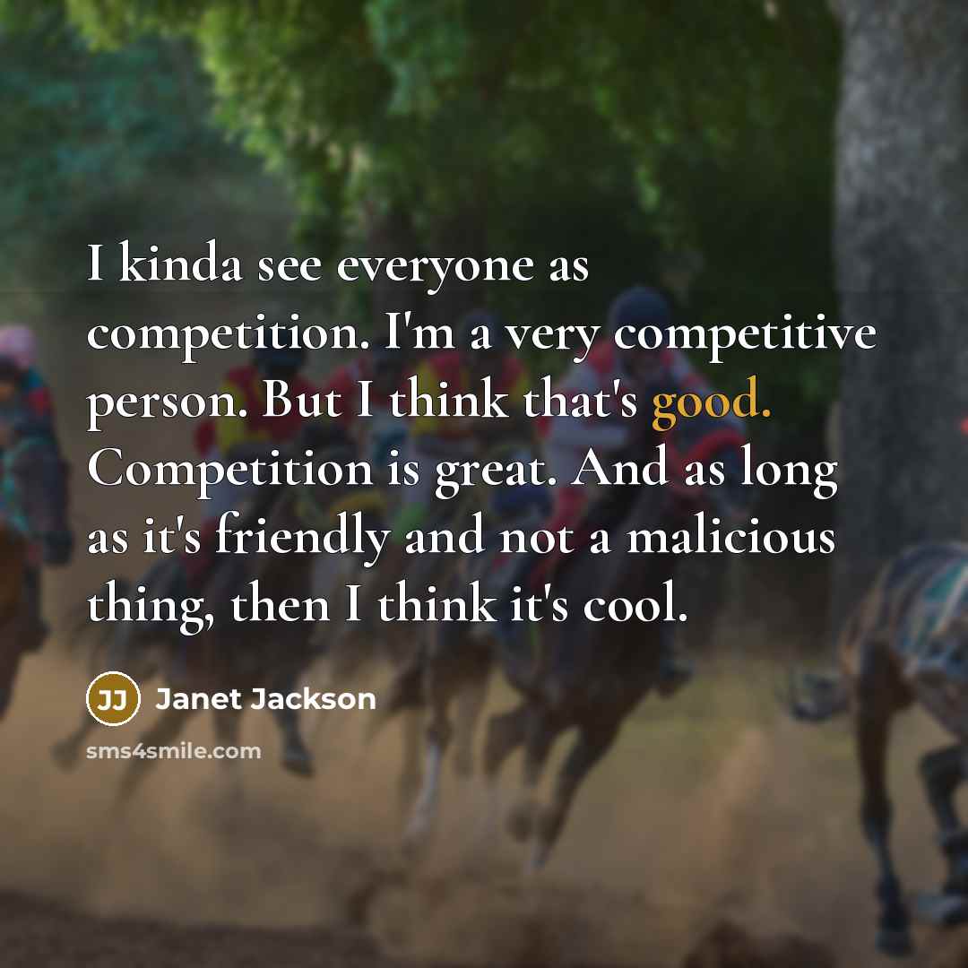 “I kinda see everyone as competition. I'm a very competitive…” quote by Janet Jackson