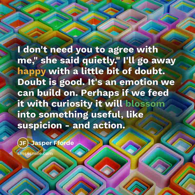 “I don't need you to agree with me," she said…” quote by Jasper Fforde