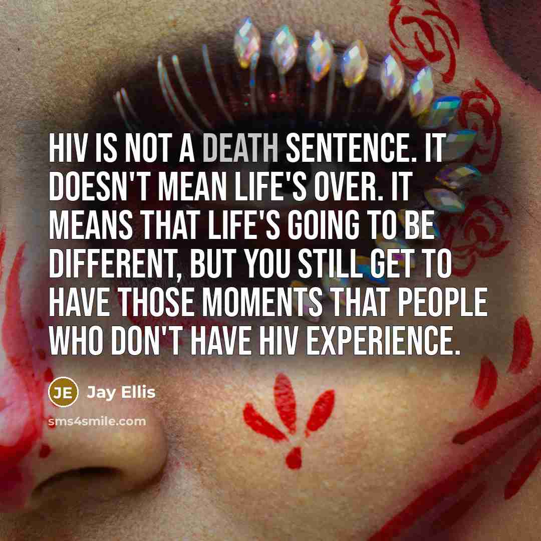 “HIV is not a death sentence. It doesn't mean life's…” quote by Jay Ellis