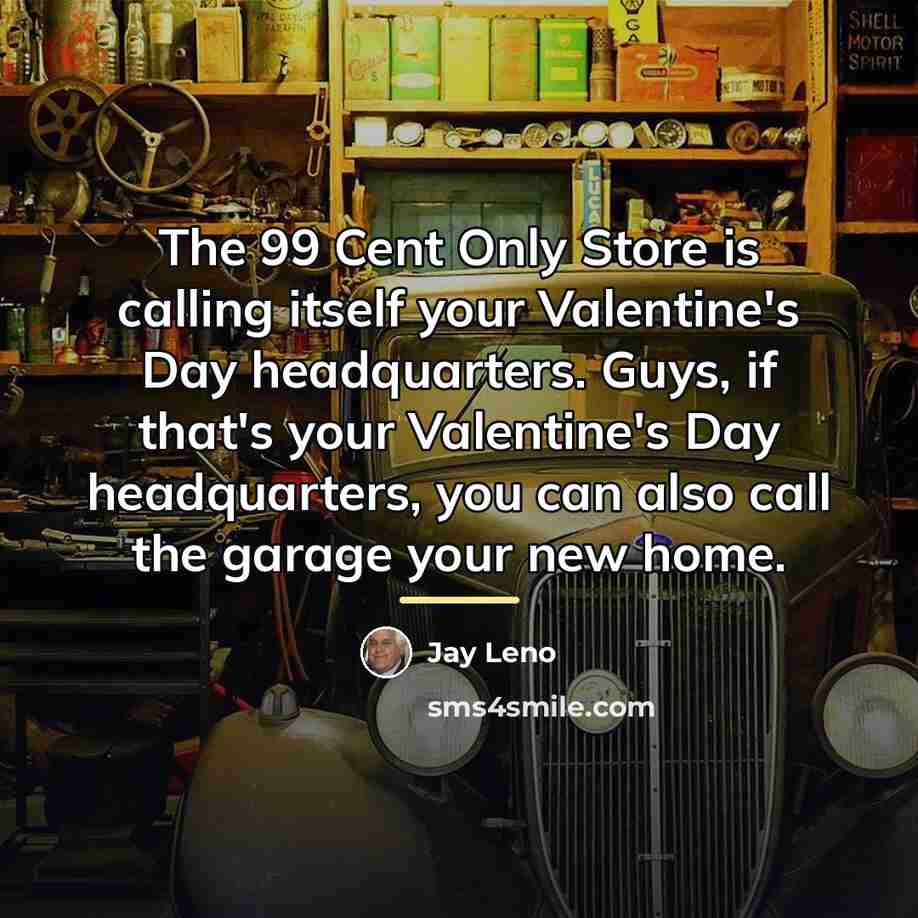 “The 99 Cent Only Store is calling itself your Valentine's…” quote by Jay Leno