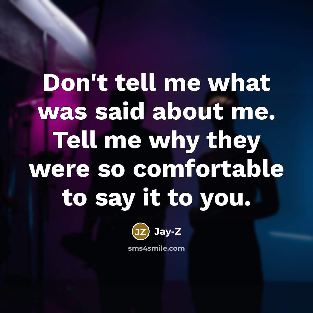 “Don't tell me what was said about me. Tell me…” quote by Jay-Z