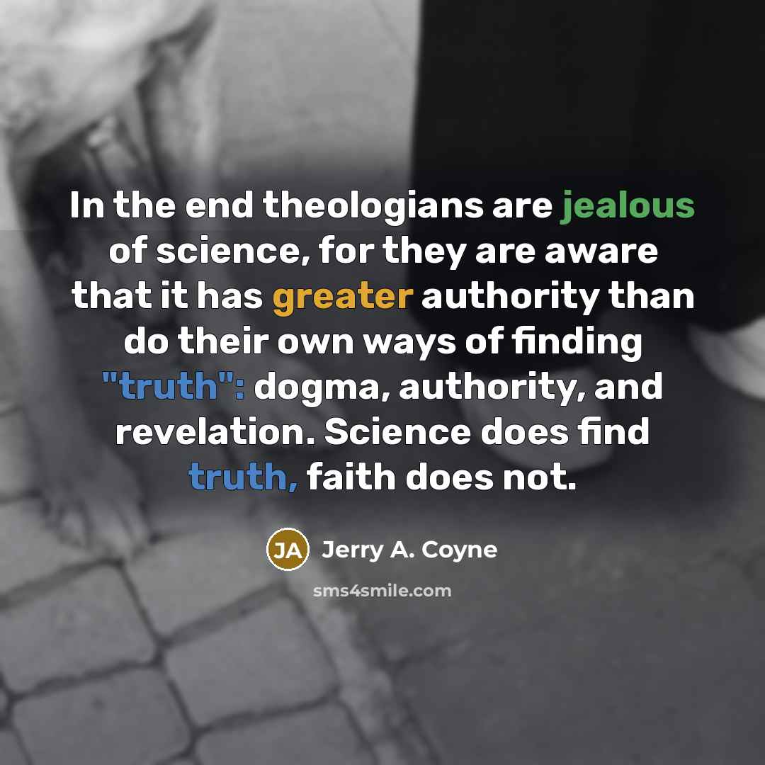 “In the end theologians are jealous of science, for they…” quote by Jerry A. Coyne