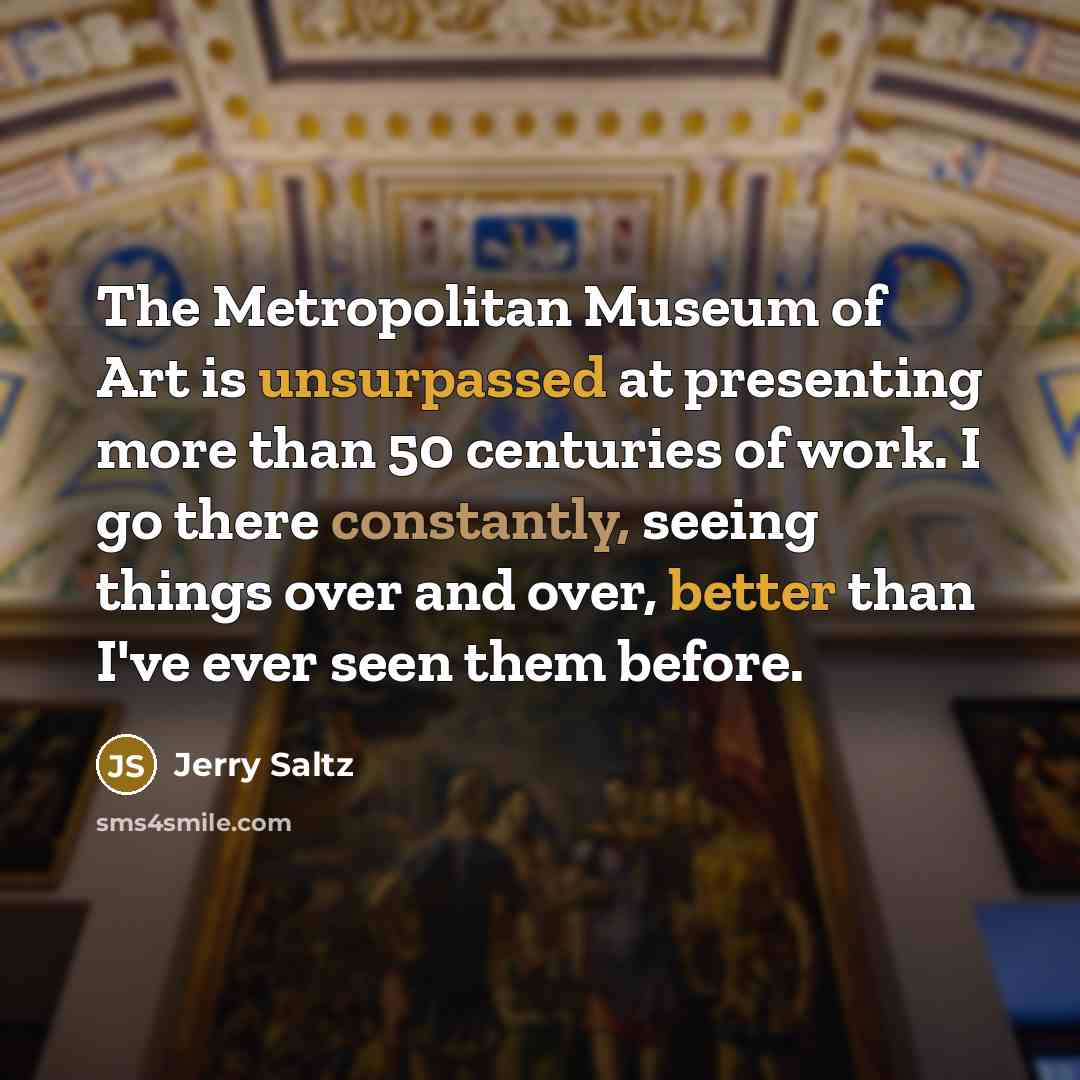 “The Metropolitan Museum of Art is unsurpassed at presenting more…” quote by Jerry Saltz