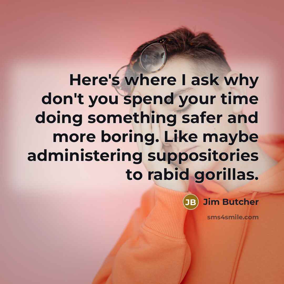 “Here's where I ask why don't you spend your time…” quote by Jim Butcher