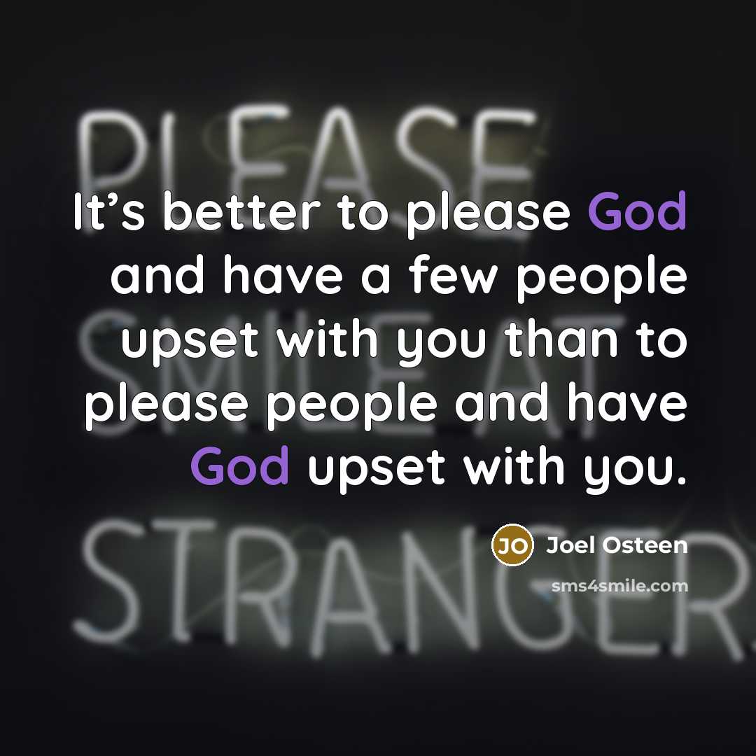 “It’s better to please God and have a few people…” quote by Joel Osteen