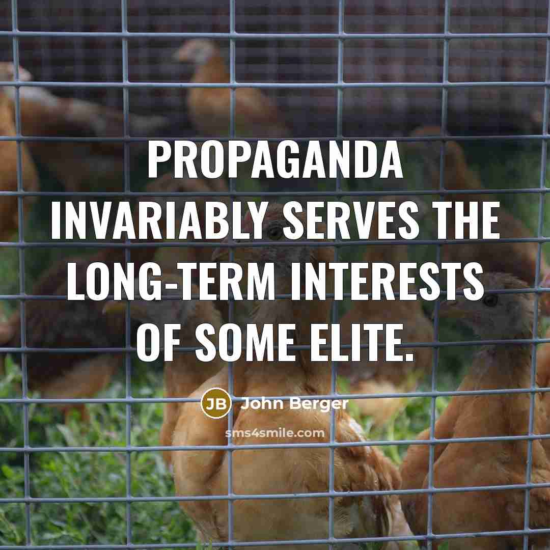 “Propaganda invariably serves the long-term interests of some elite.…” quote by John Berger