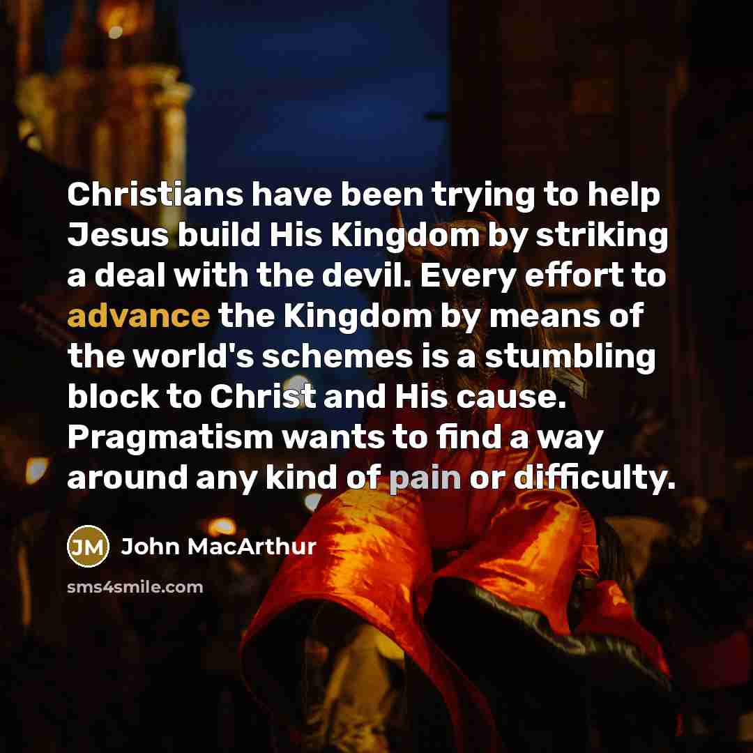 “Christians have been trying to help Jesus build His Kingdom…” quote by John MacArthur