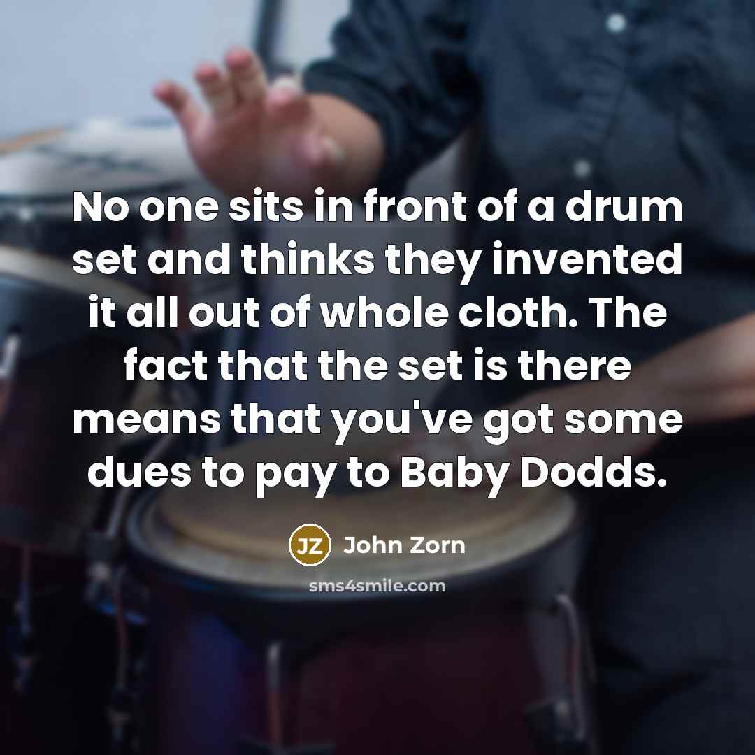 “No one sits in front of a drum set and…” quote by John Zorn
