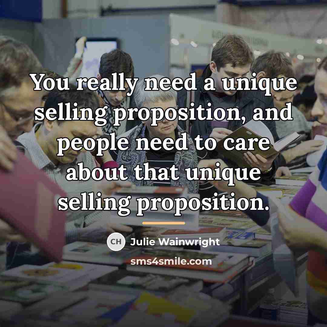 “You really need a unique selling proposition, and people need…” quote by Julie Wainwright