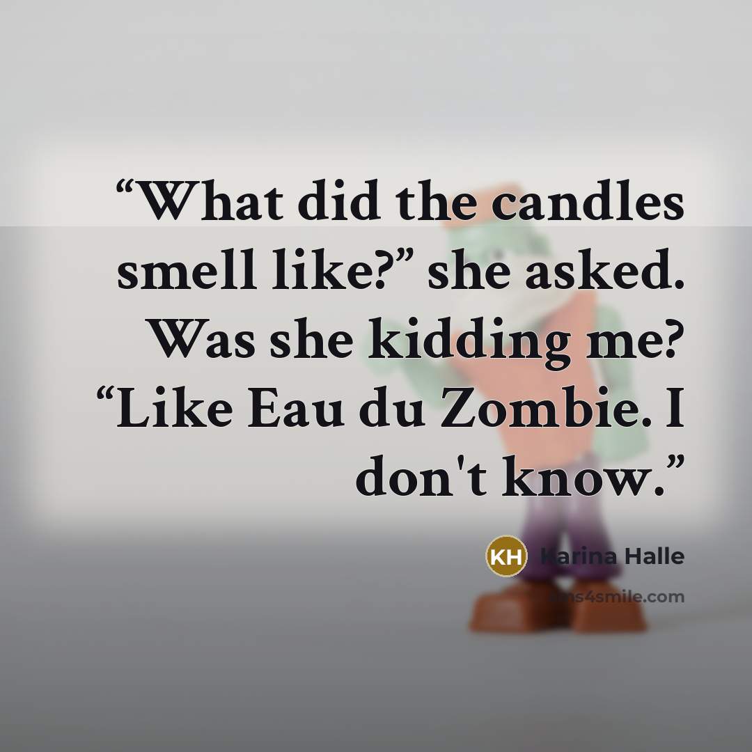 “What did the candles smell like?” she asked. Was she kidding me? “Like Eau du Zombie. I don't know.” quote by Karina Halle