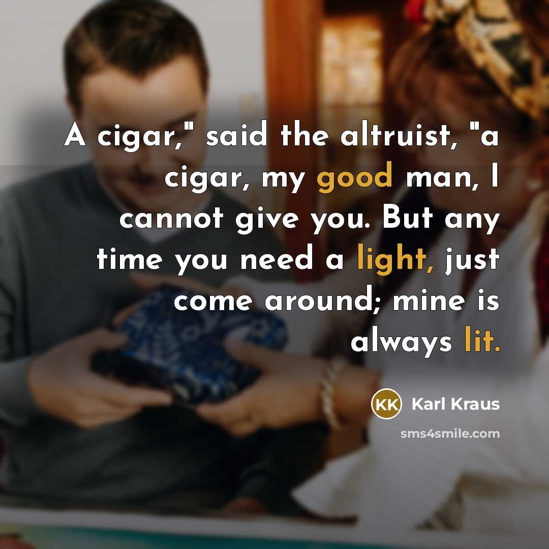 “"A cigar," said the altruist, "a cigar, my good man,…” quote by Karl Kraus