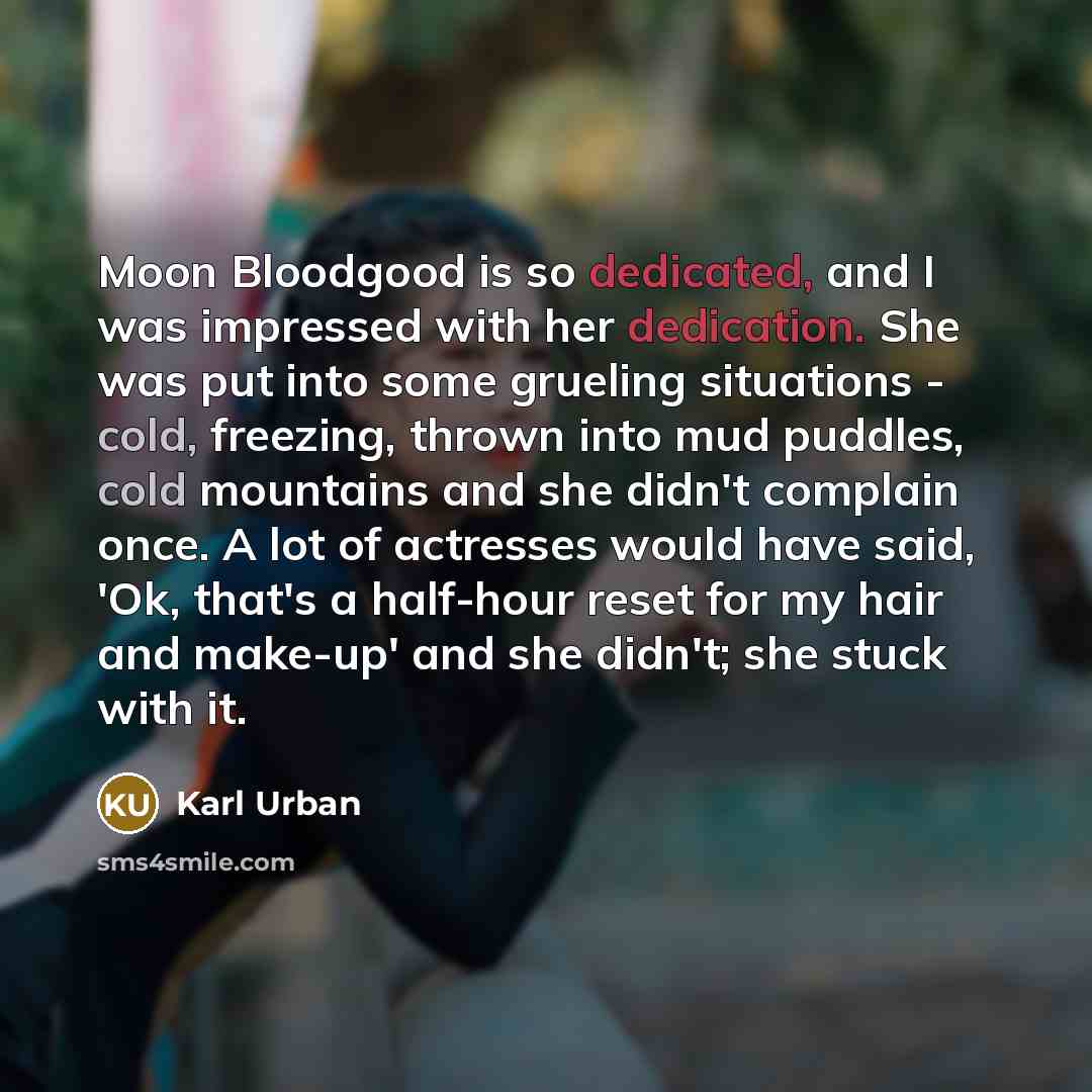 “Moon Bloodgood is so dedicated, and I was impressed with…” quote by Karl Urban