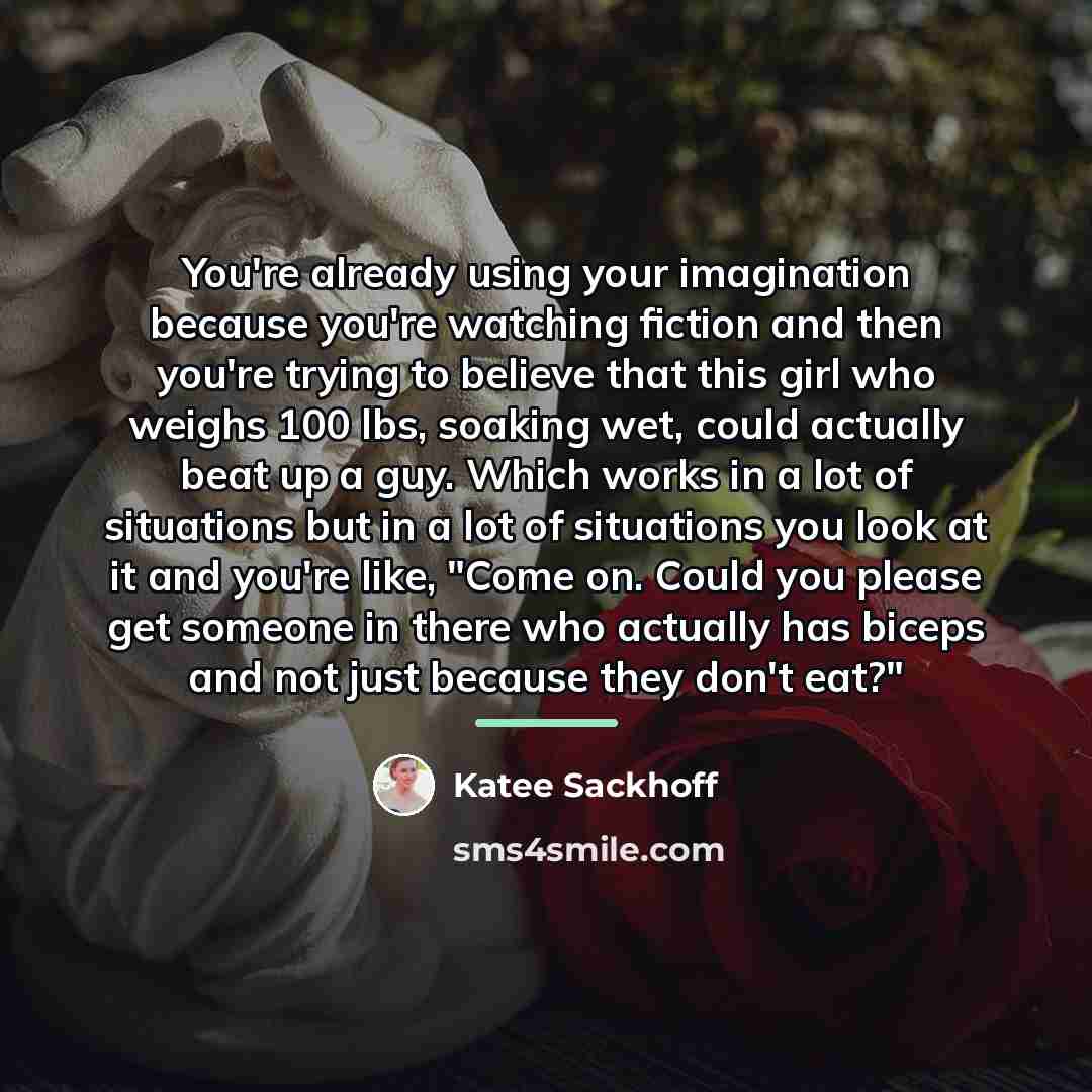 “You're already using your imagination because you're watching fiction and…” quote by Katee Sackhoff
