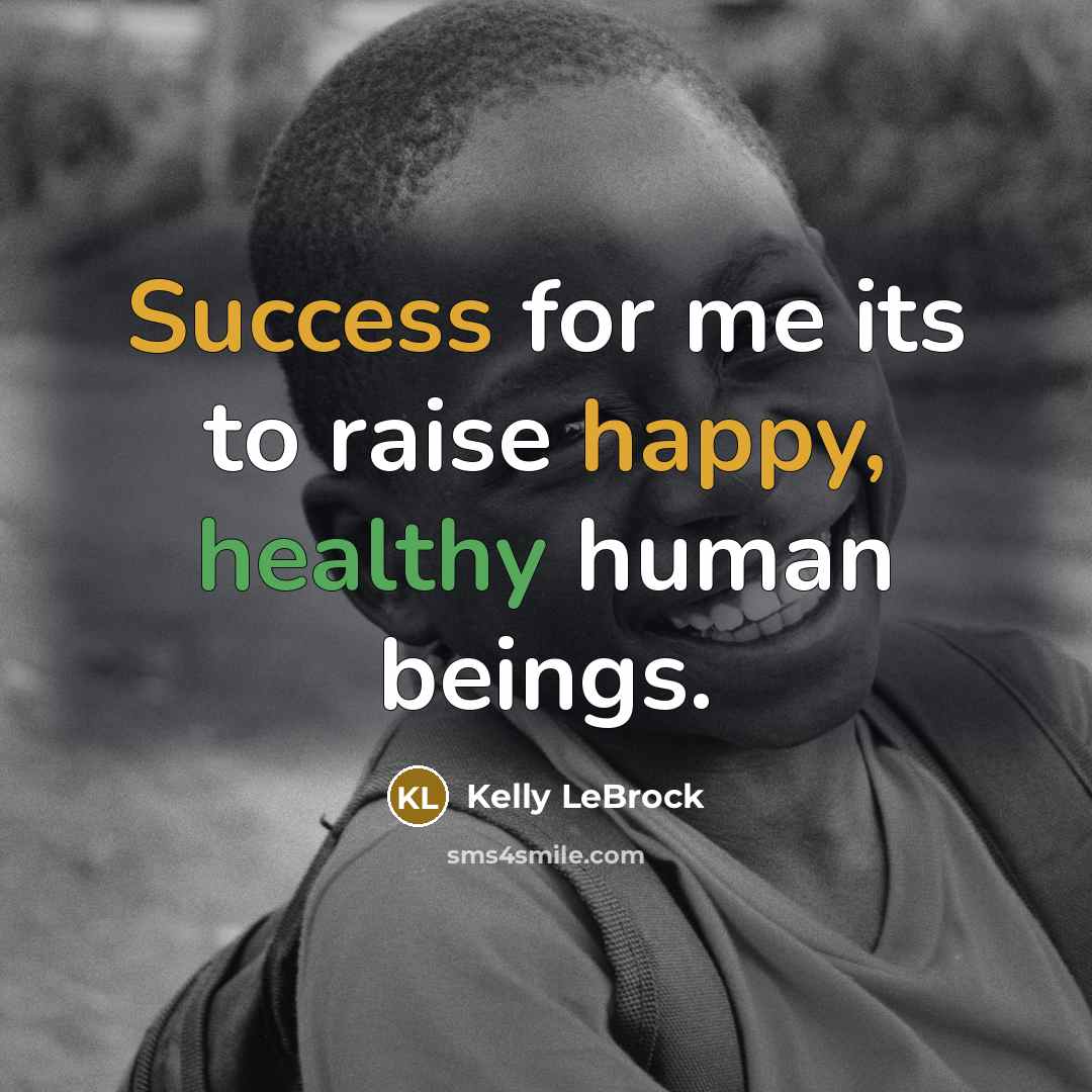 “Success for me its to raise happy, healthy human beings.…” quote by Kelly LeBrock
