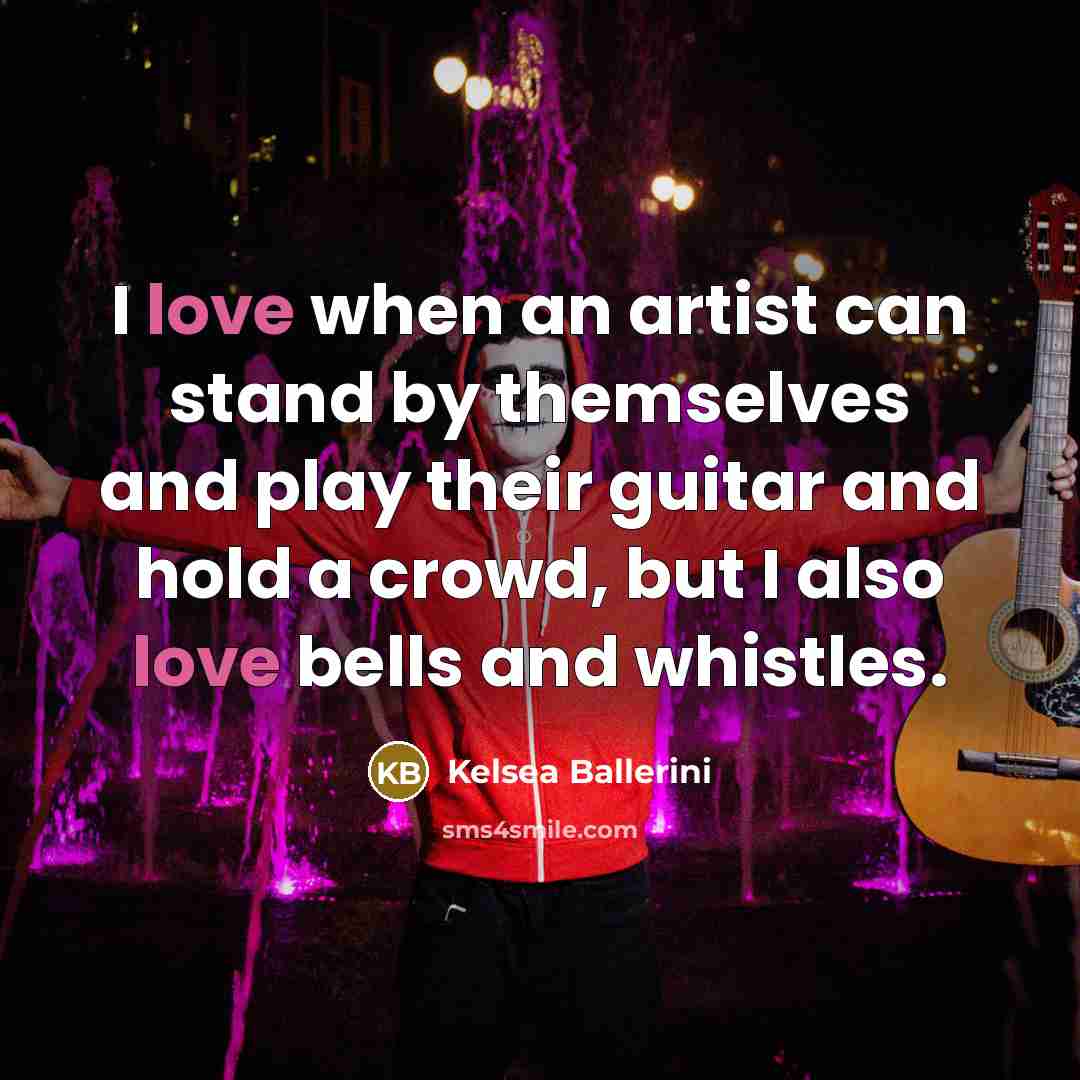 “I love when an artist can stand by themselves and…” quote by Kelsea Ballerini