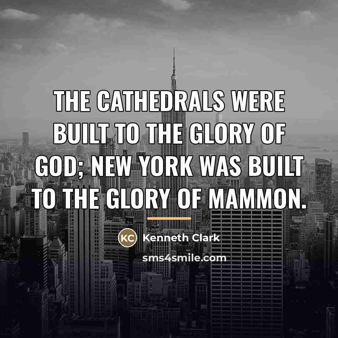 “The Cathedrals were built to the glory of God; New…” quote by Kenneth Clark