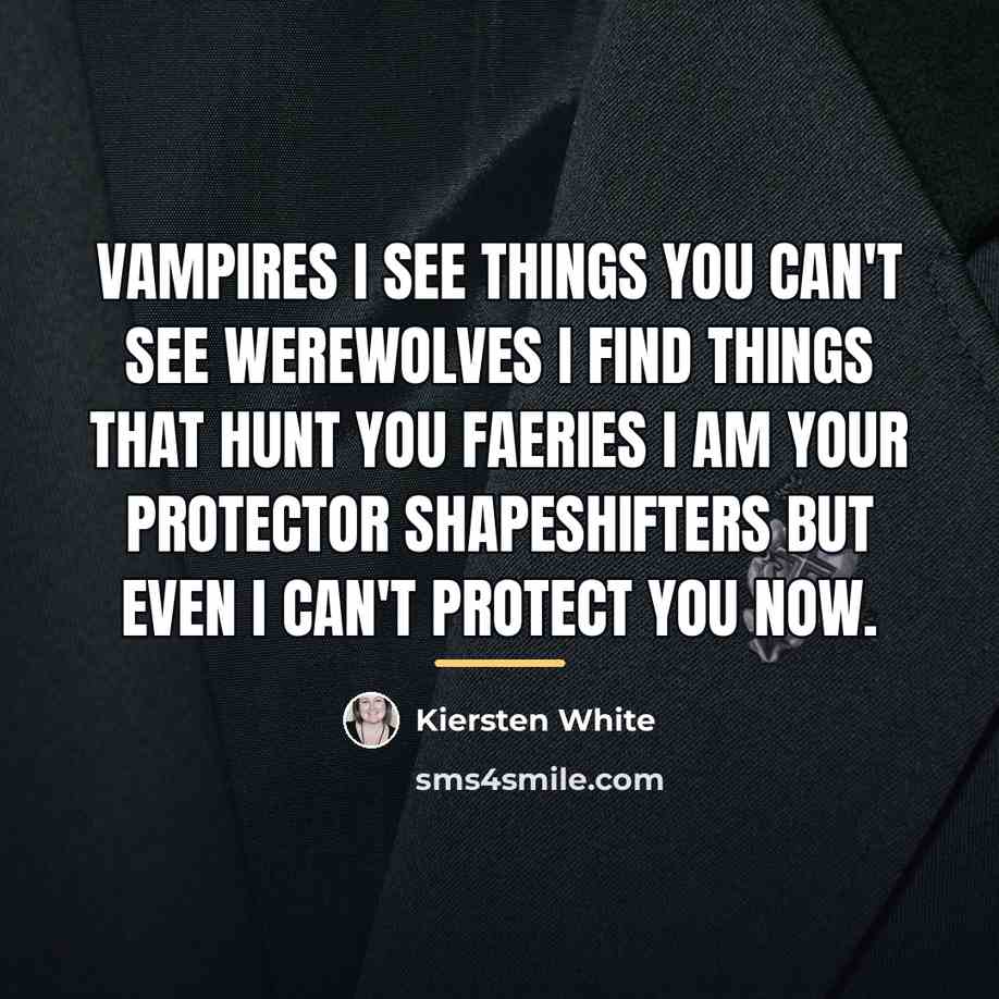 “VAMPIRES I see things you can't see WEREWOLVES I find…” quote by Kiersten White