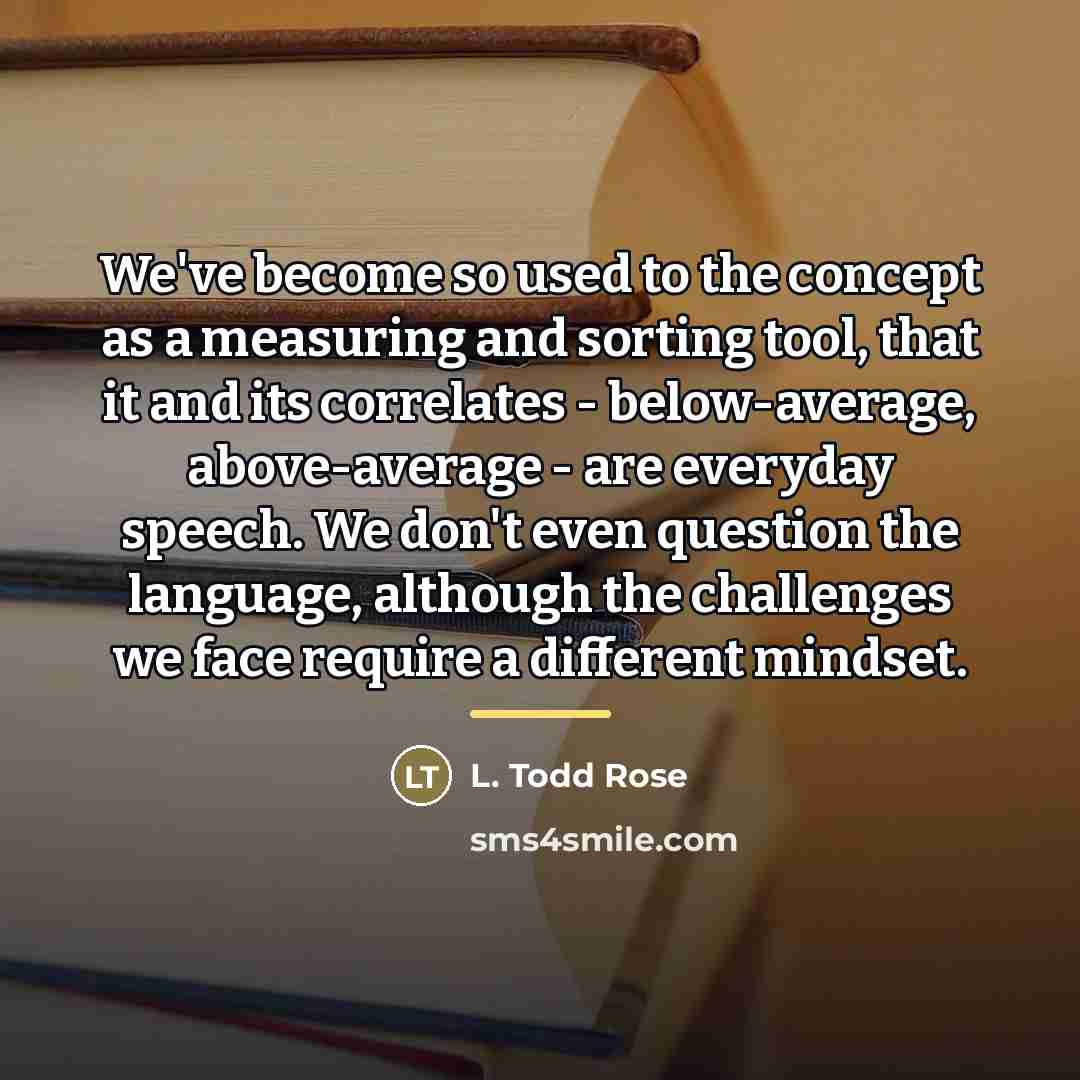 “We've become so used to the concept as a measuring…” quote by L. Todd Rose