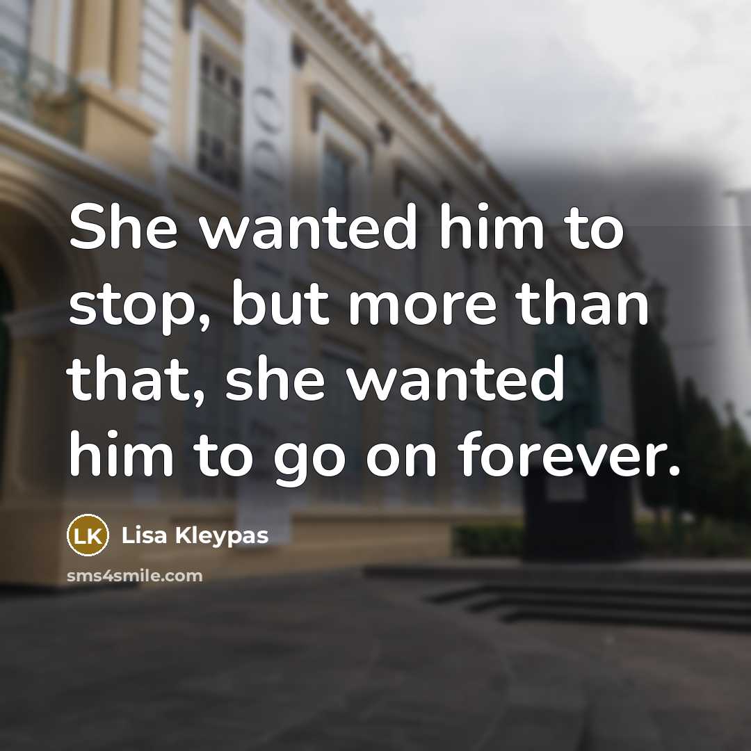 “She wanted him to stop, but more than that, she…” quote by Lisa Kleypas