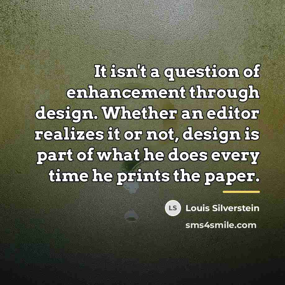 “It isn't a question of enhancement through design. Whether an…” quote by Louis Silverstein