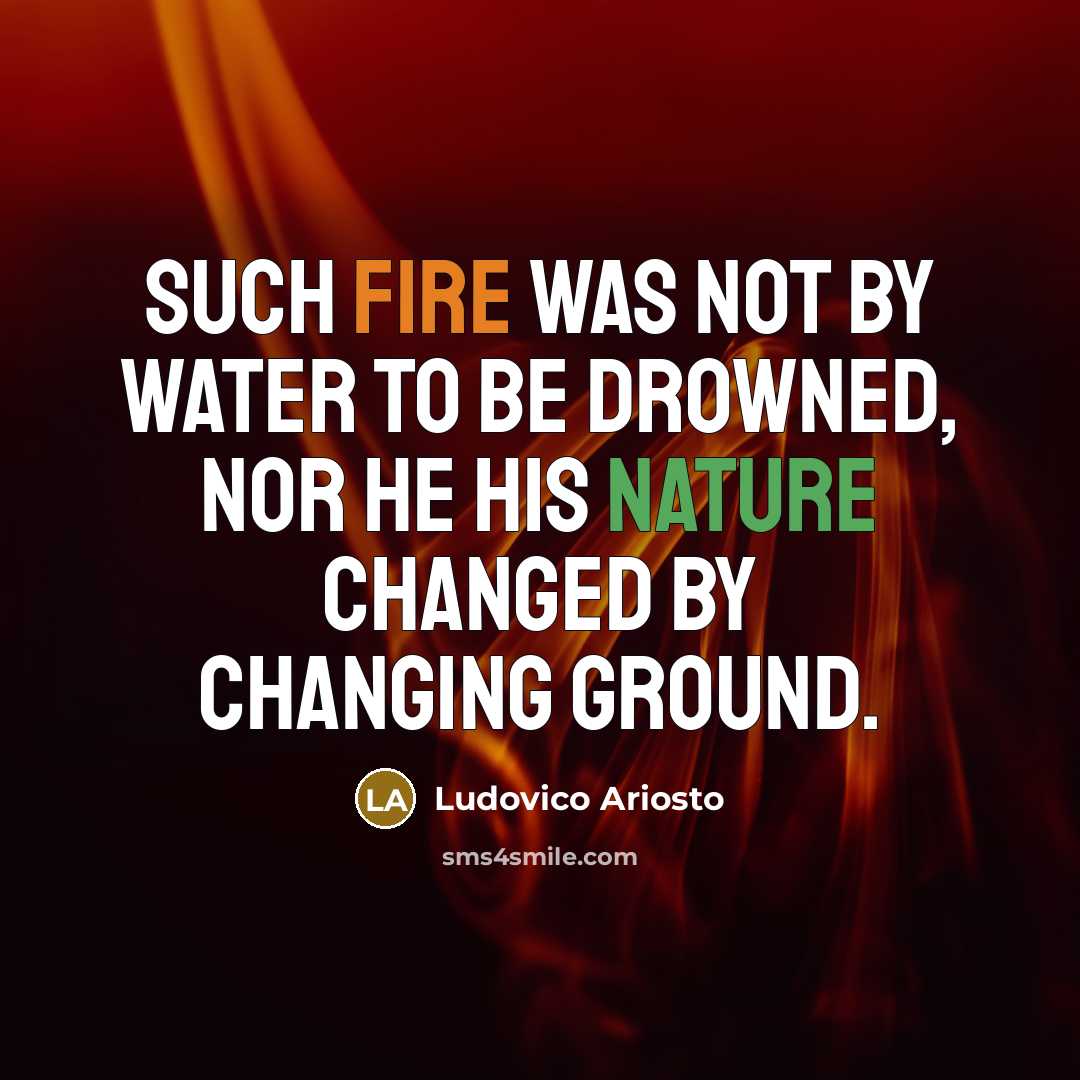 “Such fire was not by water to be drowned, nor…” quote by Ludovico Ariosto
