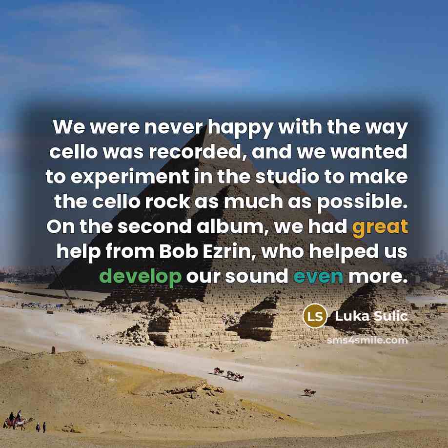 “We were never happy with the way cello was recorded,…” quote by Luka Sulic
