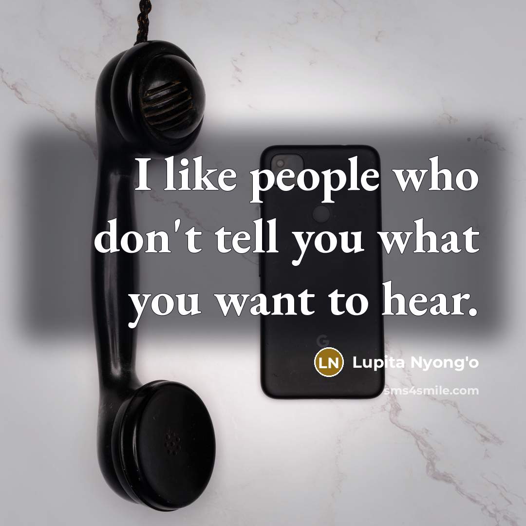 “I like people who don't tell you what you want…” quote by Lupita Nyong'o