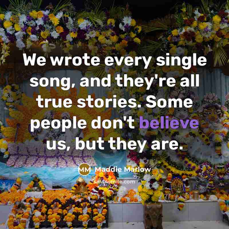 “We wrote every single song, and they're all true stories.…” quote by Maddie Marlow