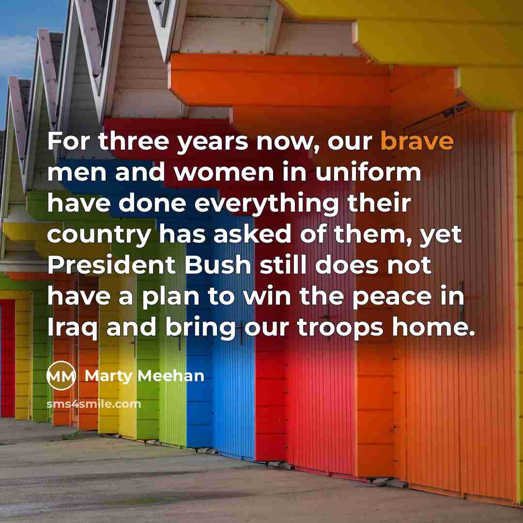 “For three years now, our brave men and women in…” quote by Marty Meehan