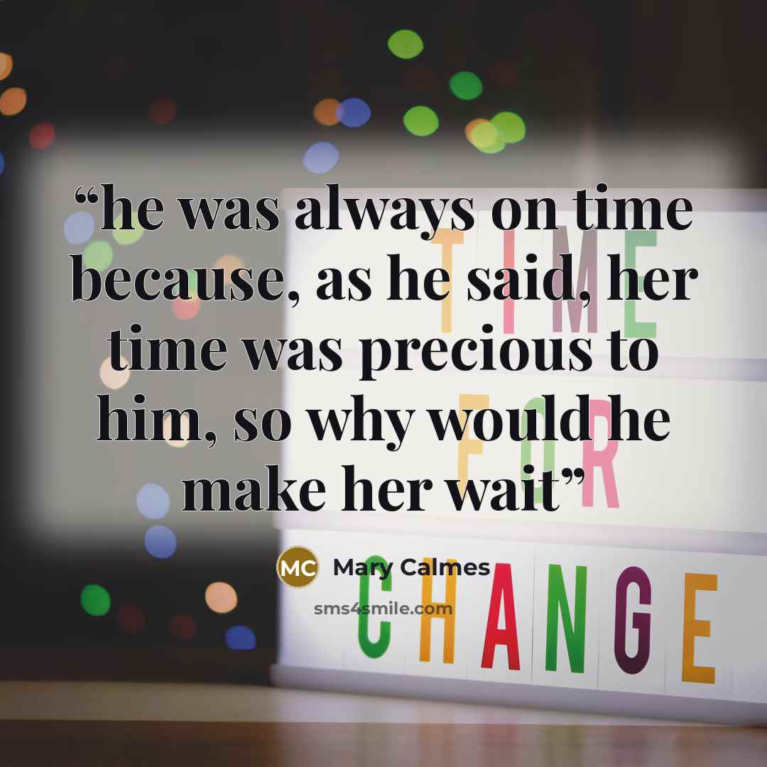 “he was always on time because, as he said, her time was precious to him, so why would he make her wait” quote by Mary Calmes