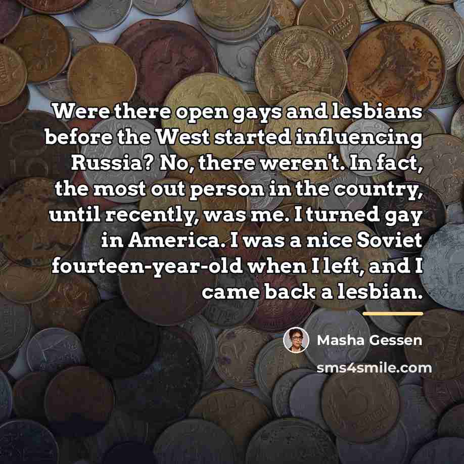“Were there open gays and lesbians before the West started…” quote by Masha Gessen