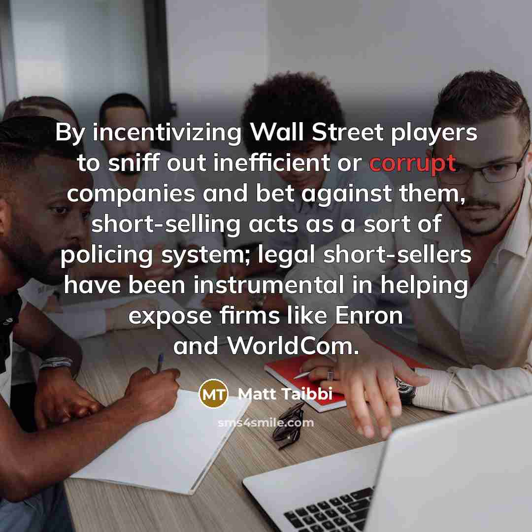 “By incentivizing Wall Street players to sniff out inefficient or…” quote by Matt Taibbi