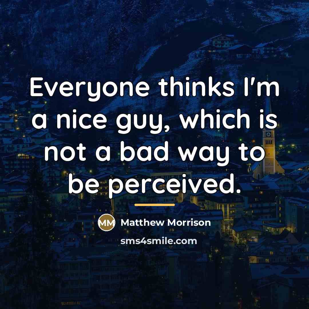 “Everyone thinks I'm a nice guy, which is not a…” quote by Matthew Morrison