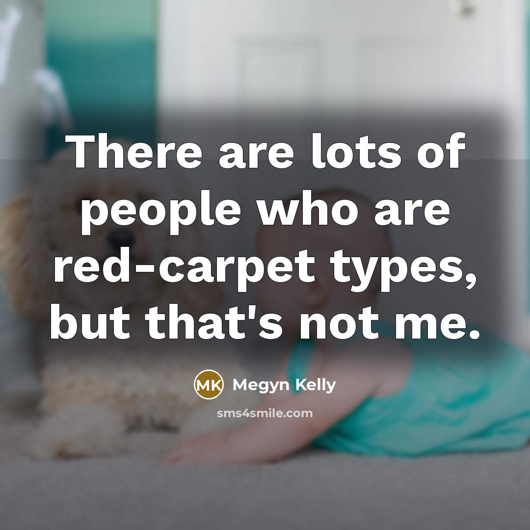 “There are lots of people who are red-carpet types, but…” quote by Megyn Kelly