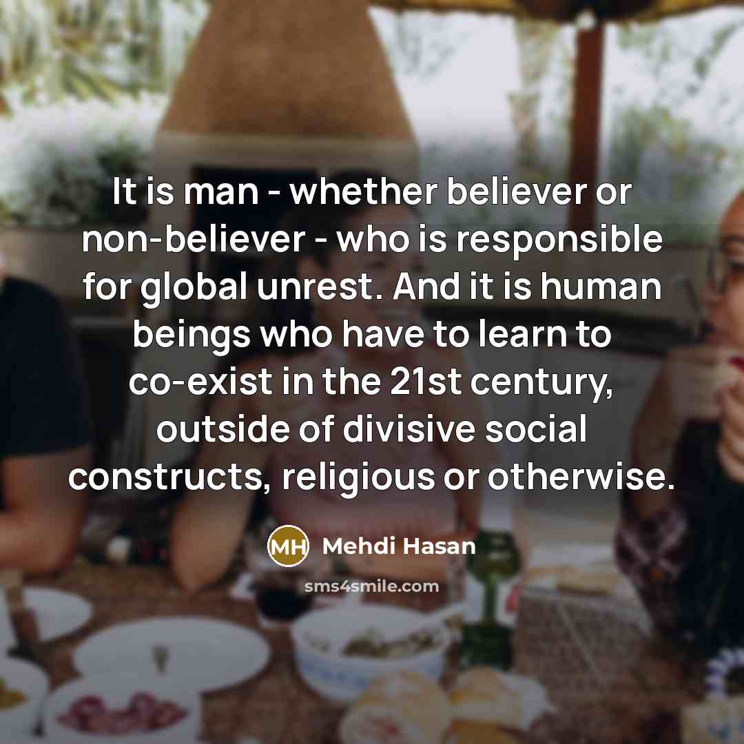 “It is man - whether believer or non-believer - who…” quote by Mehdi Hasan