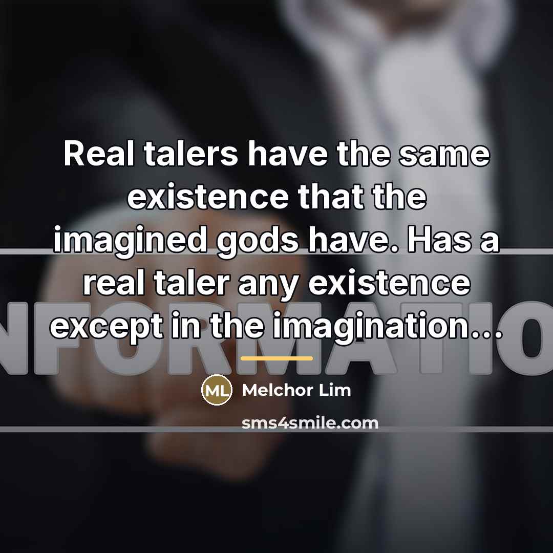 “Real talers have the same existence that the imagined gods…” quote by Melchor Lim