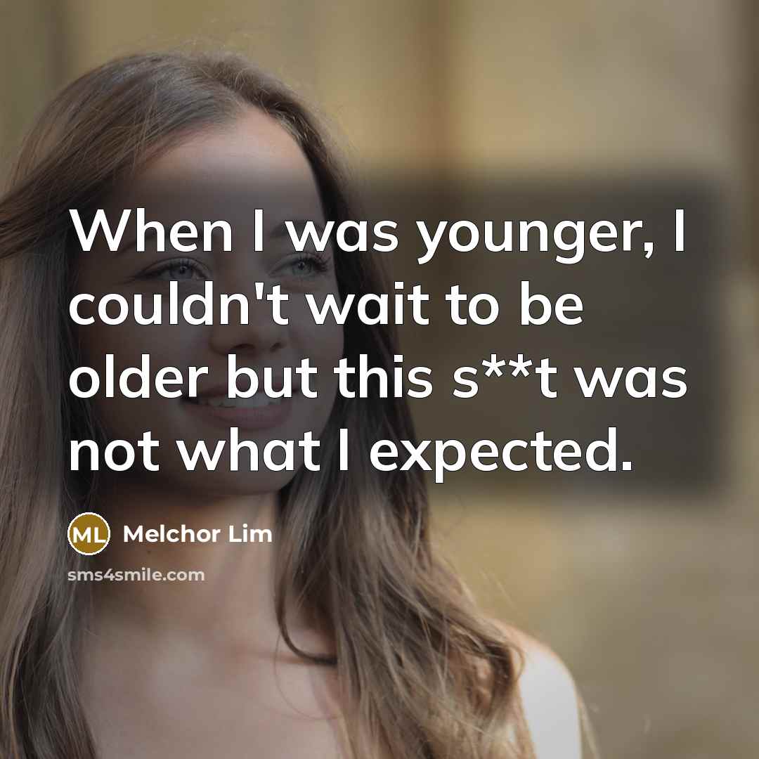 “When I was younger, I couldn't wait to be older…” quote by Melchor Lim
